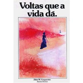 Voltas Que A Vida Dá - Zibia Gasparetto