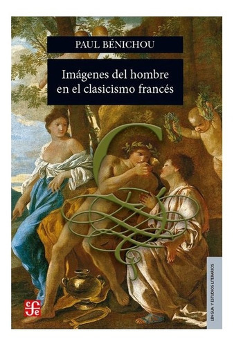 Imágenes Del Hombre En El Clasicismo Francés, De Paul Bénichou., Vol. N/a. Editorial Fondo De Cultura Económica, Tapa Blanda En Español, 1984