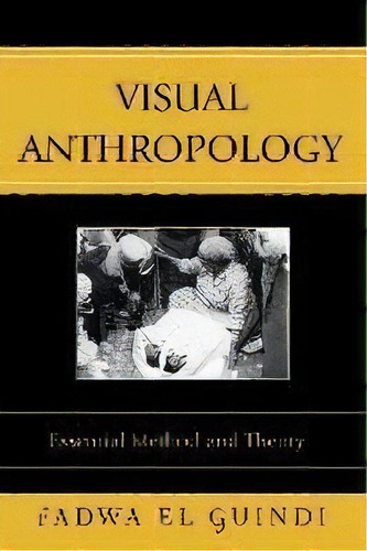 Visual Anthropology : Essential Method And Theory, De Fadwa El Guindi. Editorial Altamira Press,u.s., Tapa Blanda En Inglés