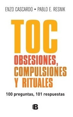 Toc Obsesiones Compulsiones Y Rituales 100 Preguntas 101 Re