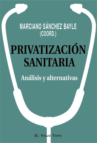 Libro: Privatización Sanitaria. Sanchez Bayle,marciano. El V
