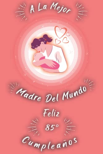 A La Mejor Madre Del Mundo: Feliz 85 Cumpleaños: Diario Como