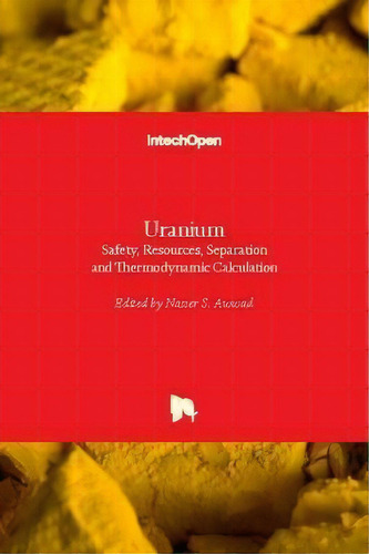 Uranium : Safety, Resources, Separation And Thermodynamic Calculation, De Nasser S. Awwad. Editorial Intechopen, Tapa Dura En Inglés