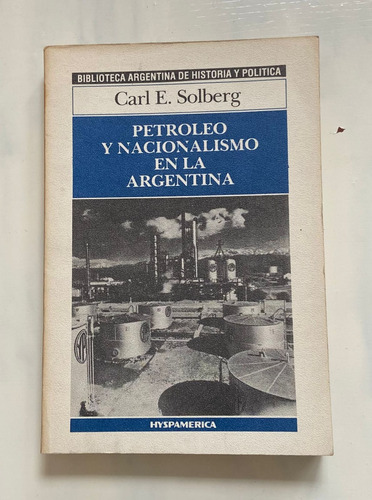 Carl Solberg Petroleo Y Nacionalismo En La Argentina 