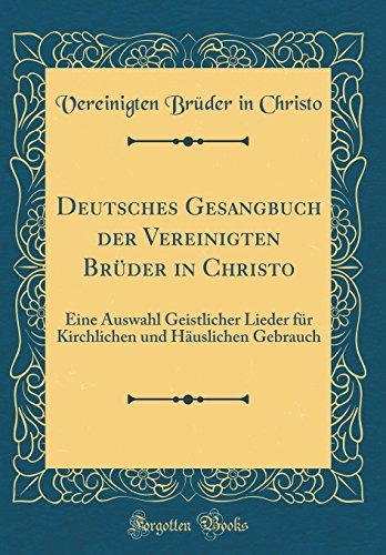 Deutsches Gesangbuch Der Vereinigten Brüder In Christo Eine