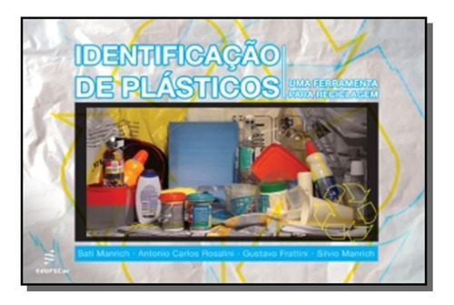 Identificacao De Plasticos: Uma Ferramenta Para Re, De Sati Manrich. Editora Edufscar, Capa Mole Em Português, 2021