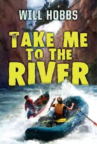 Take Me To The River, De Will Hobbs. Editorial Harpercollins Publishers Inc, Tapa Blanda En Inglés