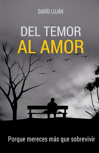 Libro: Del Temor Al Amor: Porque Mereces Más Que Sobrevivir 