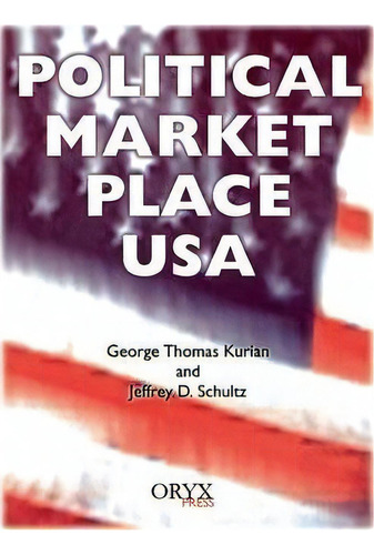 Political Market Place Usa, De George Thomas Kurian. Editorial Oryx Press Inc, Tapa Blanda En Inglés