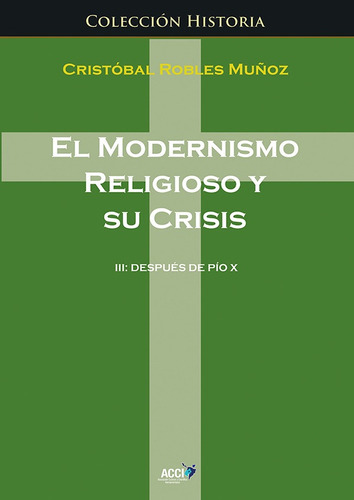 El Modernismo Religioso Y Su Crisis Iii, De Cristóbal Robles Muñoz. Editorial Acci, Tapa Blanda En Español, 2017