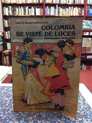 Colombia Se Viste De Luces Tauromaquia 1936 1989 Toros