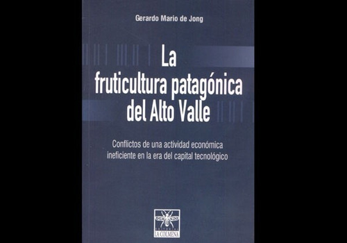 De Jong: La Fruticultura Patagónica Del Alto Valle