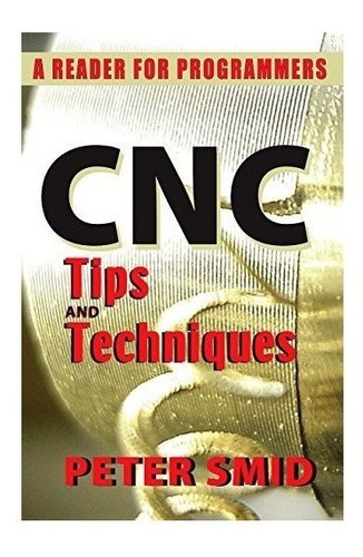 Cnc Tips And Techniques - Peter Smid (paperback)