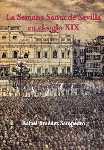 La Semana Santa De Sevilla En El Siglo Xix (abec) / Rafael J