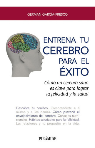 Entrena tu cerebro para el ÃÂ©xito, de Garcia-Fresco, German. Editorial Ediciones Pirámide, tapa blanda en español