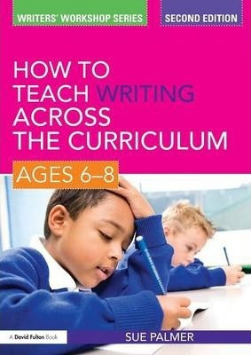 How To Teach Writing Across The Curriculum: Ages 6-8 - Su...