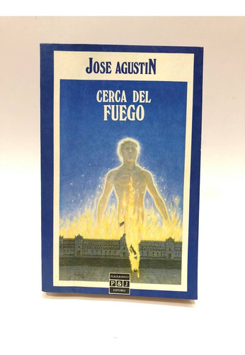 Cerca Del Fuego. José Agustín