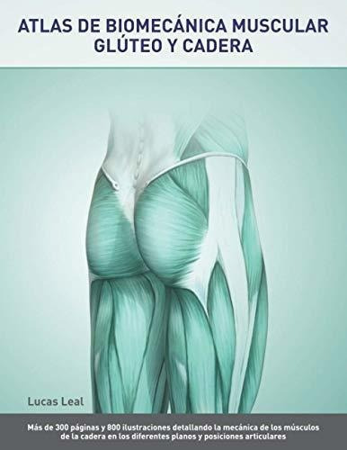 Atlas De Biomecanica Muscular. Gluteo Y Cadera...., De Leal, Lu. Editorial Independently Published En Español