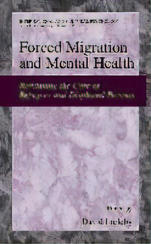 Forced Migration And Mental Health : Rethinking The Care Of Refugees And Displaced Persons, De David Ingleby. Editorial Springer-verlag New York Inc., Tapa Blanda En Inglés