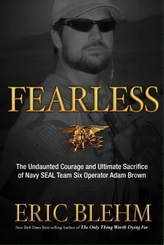 Fearless : The Undaunted Courage And Ultimate Sacrifice Of Navy Seal Team Six Operator Adam Brown, De Eric Blehm. Editorial Waterbrook Press (a Division Of Random House Inc), Tapa Blanda En Inglés