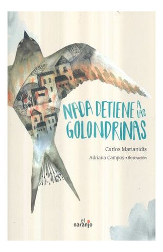 Nada Detiene A Las Golondrinas, De Marianidis, Carlos. Editorial Ediciones El Naranjo, Tapa Blanda En Español, 2015