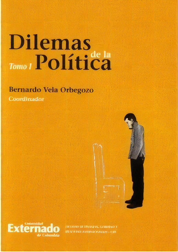 Dilemas de la política. Tomo I: Dilemas de la política. Tomo I, de Varios autores. Serie 9587102338, vol. 1. Editorial U. Externado de Colombia, tapa blanda, edición 2007 en español, 2007