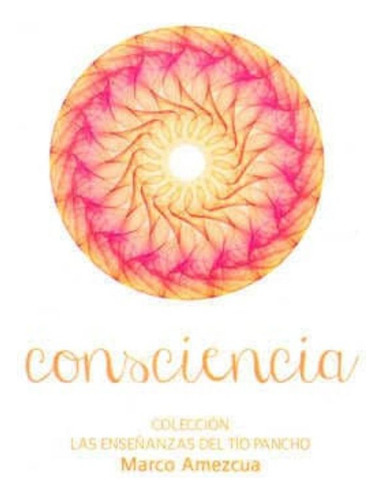 Consciencia (coleccion Enseñanzas Del Tio Pancho), De Amezcua, Marco. Editorial Camino Rojo, Tapa Blanda En Español