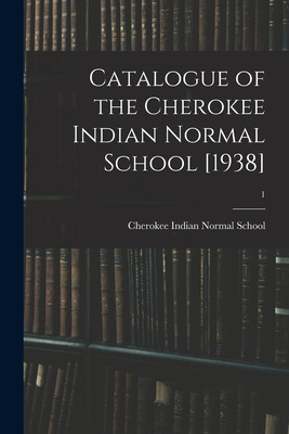 Libro Catalogue Of The Cherokee Indian Normal School [193...