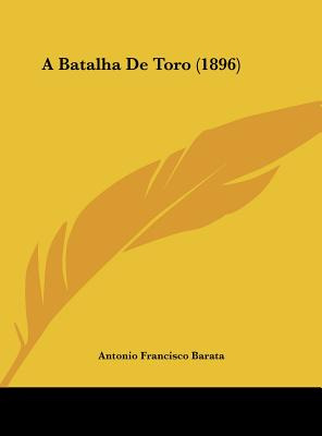 Libro A Batalha De Toro (1896) - Barata, Antonio Francisco