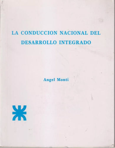 La Conduccion Nacional Del Desarrollo Integrado Angel Monti