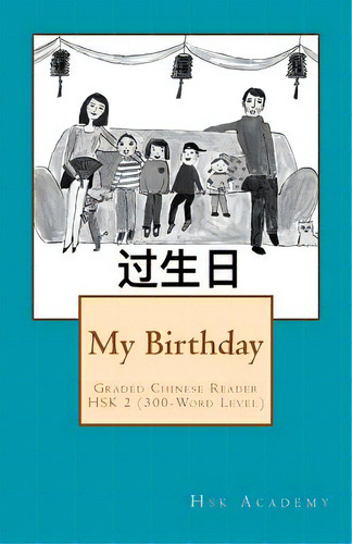 My Birthday: Graded Chinese Reader: Hsk 2 (300-word Level) - Black & White Edition, De Wang, Winnie. Editorial Createspace, Tapa Blanda En Inglés