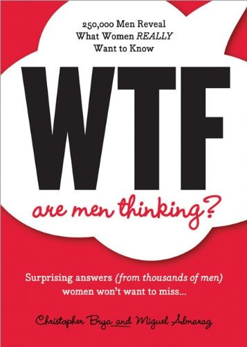 Wtf Are Men Thinkingr 250,000 Men Reveal What Women Really W