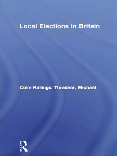 Local Elections In Britain, De Colin Rallings., Vol. 1. Editorial Taylor Francis Ltd, Tapa Dura En Inglés