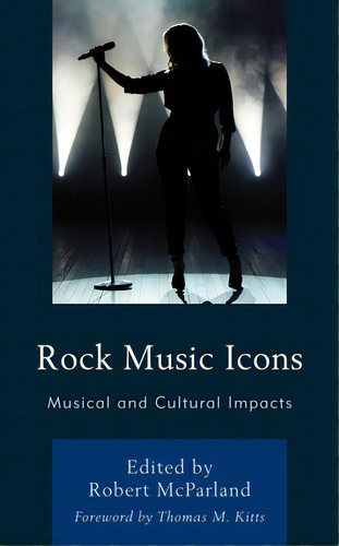 Rock Music Icons: Musical And Cultural Impacts, De Mcparland, Robert. Editorial Lexington Books, Tapa Dura En Inglés
