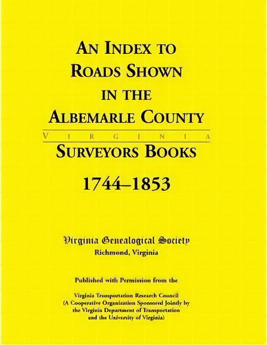 An Index To Roads Shown In The Albemarle County Surveyors Books, 1744-1853, De Virginia Genealogical Society. Editorial Heritage Books, Tapa Blanda En Inglés