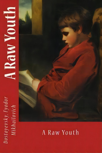 A Raw Youth, De Dostoyevsky Fyodor Mikhailovich. Editorial Createspace Independent Publishing Platform, Tapa Blanda En Inglés