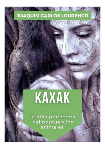 Kaxak: La Niña Protectora Del Bosque Y Los Animales, De Joaquim Carlos Lourenço. Série Não Aplicável, Vol. 1. Editora Clube De Autores, Capa Mole, Edição 1 Em Espanhol, 2021