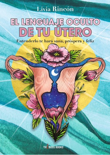 El Lenguaje Oculto De Tu Ãâºtero, De Rincón, Livia. Editorial Bubok Publishing, Tapa Blanda En Español