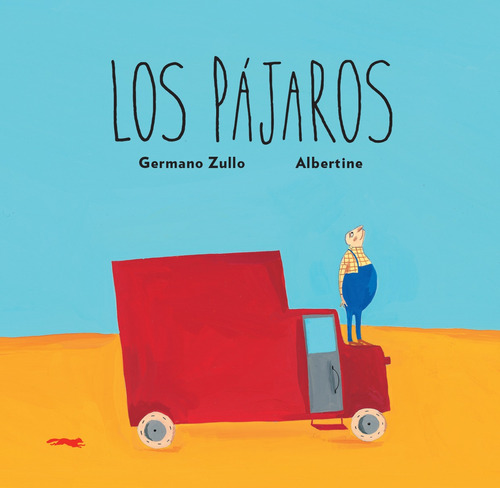 Los pájaros, de Zullo, Germano. Serie Infantil Editorial Libros del Zorro Rojo, tapa dura en español, 2019