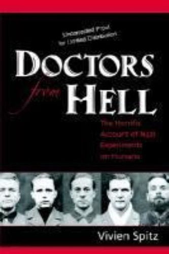 Doctors From Hell : The Horrific Account Of Nazi Experiments On Humans, De Vivien Spitz. Editorial Sentient Publications, Tapa Dura En Inglés