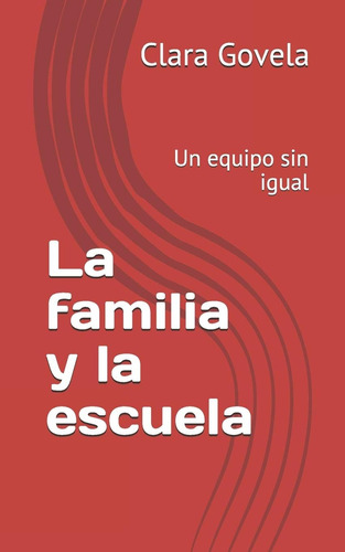 Libro: La Familia Y La Escuela: Un Equipo Sin Igual (spanish