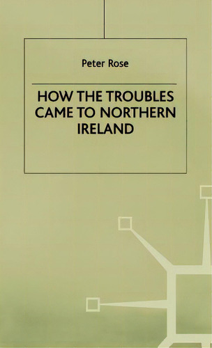 How The Troubles Came To Northern Ireland, De Rose, P.. Editorial Springer Nature, Tapa Dura En Inglés