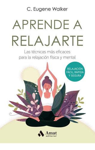 APRENDE A RELAJARTE, de WALKER, C. EUGENE. Amat Editorial, tapa blanda en español