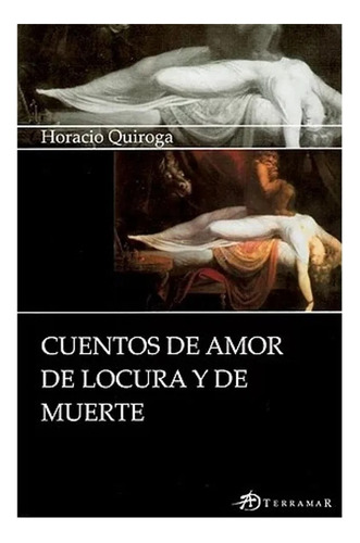 Cuentos De Amor Locura Y Muerte - Horacio Quiroga - Terramar