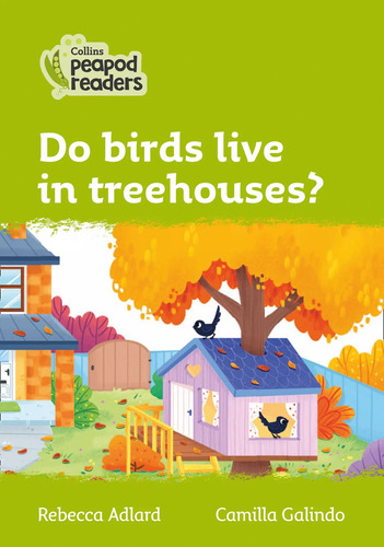 Do Birds Live In Treehouses? Level 2 - Collins Peapod Reader