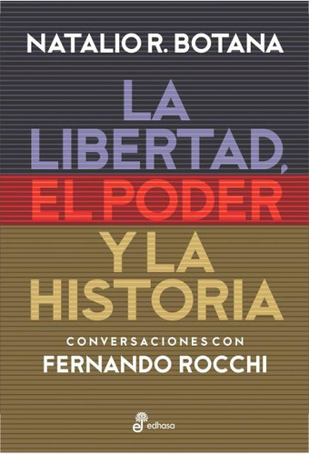 La Libertad, El Poder Y La Historia - Natalio R. Botana