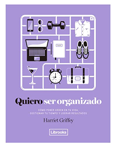 Quiero Ser Organizado, Cómo Poner Orden En Tu Vida, Gestiona