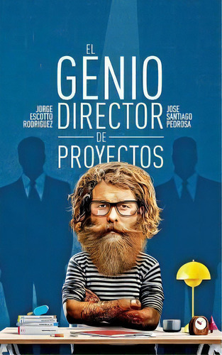 El Genio Director De Proyectos, De Jorge Escotto Rodriguez. Editorial Createspace Independent Publishing Platform, Tapa Blanda En Español