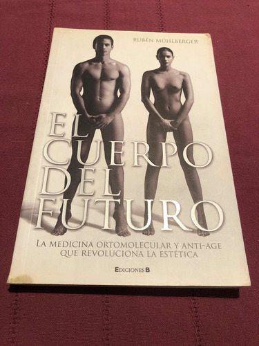 El Cuerpo Del Futuro. Rubén Muhlberger. Ediciones B