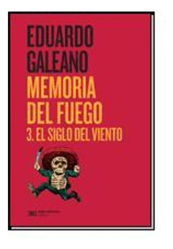 Memoria Del Fuego 3. (edición 2015) -  Eduardo Galeano